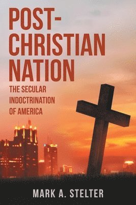 Mark A Stelter, Mark A. Stelter - Post-Christian Nation, Häftad
