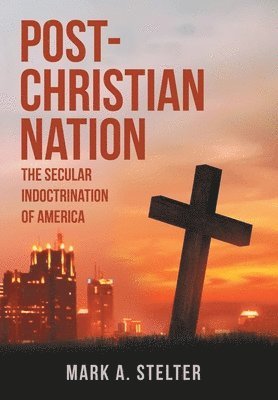 Mark A Stelter, Mark A. Stelter - Post-Christian Nation, Inbunden