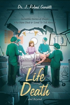 J Roland Giardetti, J. Roland Giardetti, Dr. J. Roland Giardetti - Progressing from Life Through Death and Beyond, Häftad
