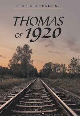 Dennis C Teall Sr, Sr. Teall, Dennis C., Dennis C Teall Sr., Dennis C Teall - Thomas of 1920, Inbunden