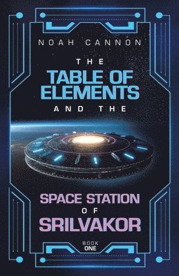 Noah Cannon - Table of Elements and the Space Station of Srilvakor, Häftad
