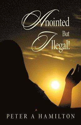 Anointed But Illegal! 1