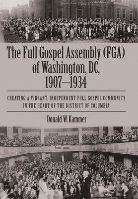 bokomslag Full Gospel Assembly (FGA) of Washington, DC, 1907-1934