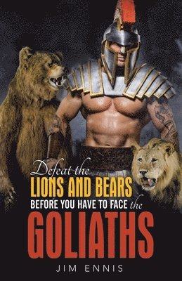 bokomslag Defeat the Lions and Bears before you have to face the Goliaths