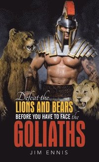 bokomslag Defeat the Lions and Bears before you have to face the Goliaths