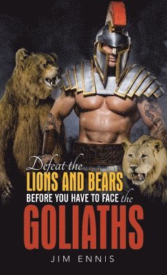 Defeat the Lions and Bears before you have to face the Goliaths 1