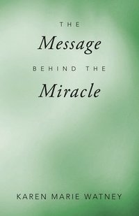 bokomslag The Message Behind the Miracle