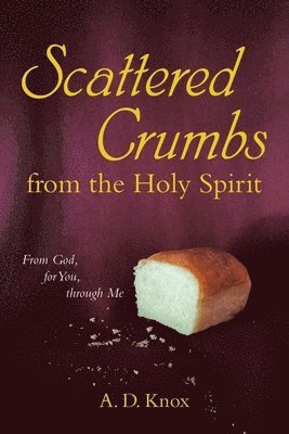 A D Knox - Scattered Crumbs from the Holy Spirit, Häftad