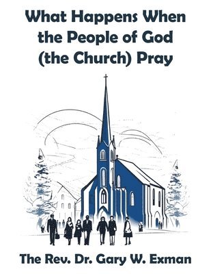 What Happens When the People of God (the Church) Pray 1