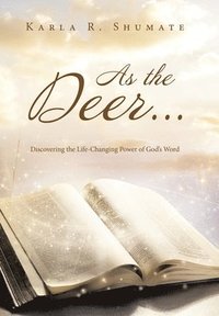 bokomslag As the Deer...: Discovering the Life-Changing Power of God's Word