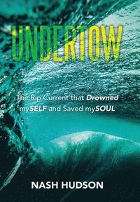 bokomslag Undertow: The Rip Current that Drowned mySELF and Saved mySOUL