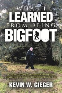 bokomslag What I Learned From Being Bigfoot