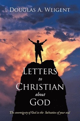 Douglas a Weigent, Douglas a. Weigent, Douglas A. Weigent - Letters to Christian about God, Häftad