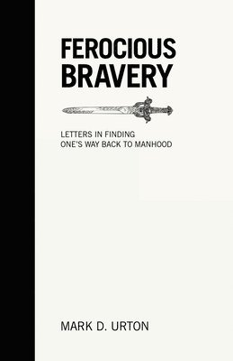 Mark D Urton, Mark D. Urton - Ferocious Bravery, Häftad