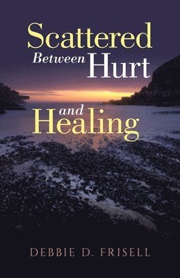 Scattered Between Hurt and Healing 1