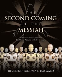 bokomslag The Second Coming of the Messiah: Will Not Be in Your Generation! But Whose? A Journal for Followers of Jesus
