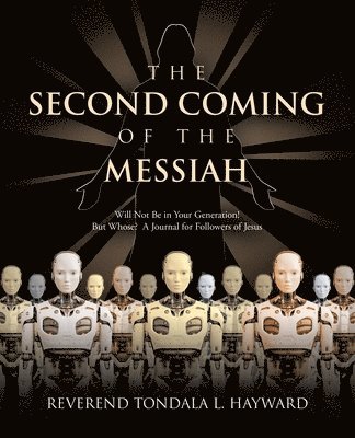 bokomslag The Second Coming of the Messiah: Will Not Be in Your Generation! But Whose? A Journal for Followers of Jesus