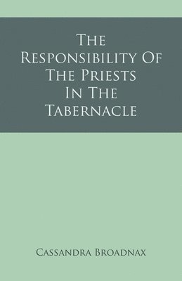 bokomslag The Responsibility Of The Priests In The Tabernacle