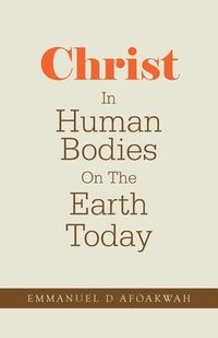 bokomslag Christ In Human Bodies On The Earth Today