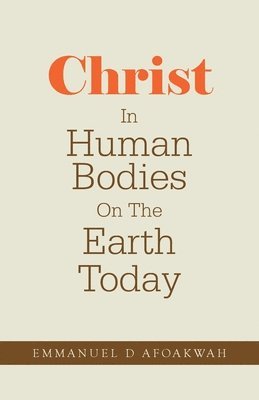 bokomslag Christ In Human Bodies On The Earth Today