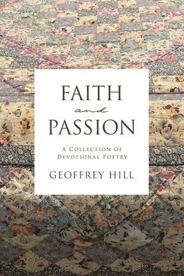 Geoffrey Hill - Faith and Passion, Häftad