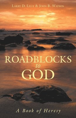 Larry D Lilly, John R Watson - Roadblocks to God, Häftad