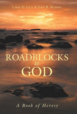 Larry D Lilly, John R Watson - Roadblocks to God, Inbunden