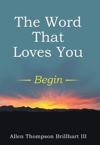 bokomslag The Word That Loves You: Begin