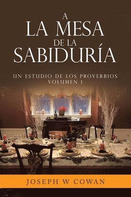 bokomslag A la Mesa de la Sabiduría: Un estudio de los Proverbios Volumen 1