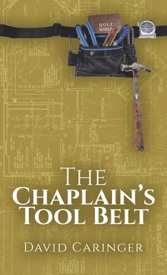 David Caringer - Chaplain's Tool Belt, Inbunden
