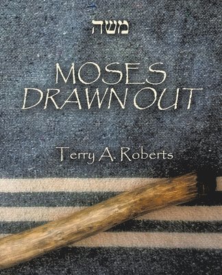 Terry a Roberts, Terry a. Roberts, Terry A. Roberts - Moses Drawn Out, Häftad