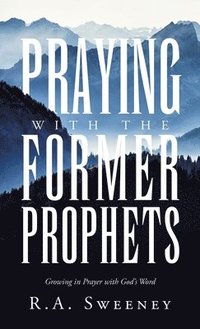 bokomslag Praying with the Former Prophets: Growing in Prayer with God's Word