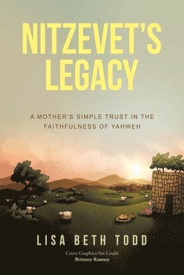 Nitzevet's Legacy: A Mother's Simple Trust in the Faithfulness of Yahweh 1