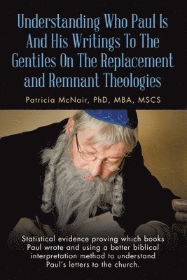 bokomslag Understanding Who Paul Is And His Writings To The Gentiles On The Replacement and Remnant Theologies