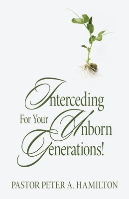 Interceding For Your Unborn Generations! 1