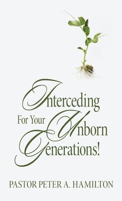 Interceding For Your Unborn Generations! 1