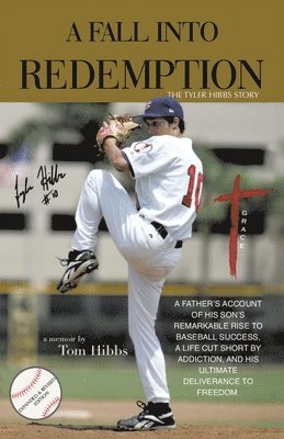 A Fall Into Redemption: A Father's Account of His Son's Remarkable Rise to Baseball Success, A Life Cut Short by Addiction, and His Ultimate D 1