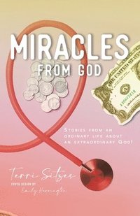 bokomslag Miracles from God: Stories From An Ordinary Life About An Extraordinary God!