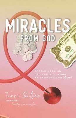 Miracles from God: Stories From An Ordinary Life About An Extraordinary God! 1