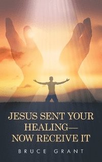 bokomslag Jesus Sent Your Healing- Now Receive It