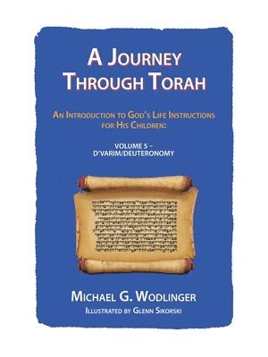 bokomslag A Journey Through Torah: An Introduction to God's Life Instructions for His Children: Volume 5 - D'Varim/Deuteronomy