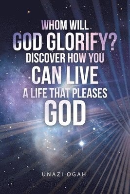 bokomslag Whom Will God Glorify? Discover How You Can Live a Life That Pleases God