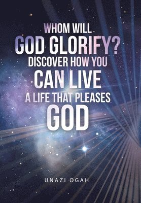 bokomslag Whom Will God Glorify? Discover How You Can Live a Life That Pleases God
