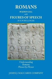 bokomslag Romans by John Gill Figures of Speech by E.W. Bullinger: Understanding Romans Phrase-by-Phrase