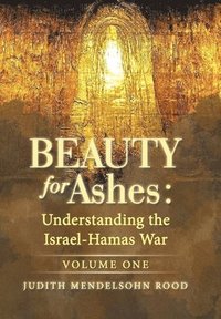 bokomslag Beauty for Ashes: Understanding the Israel-Hamas War: Volume One