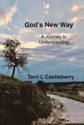 Terri L Castleberry, Terri L. Castleberry - God's New Way, Inbunden