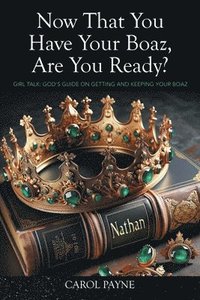 bokomslag Now That You Have Your Boaz, Are You Ready?: Girl Talk: God's Guide On Getting and Keeping Your Boaz