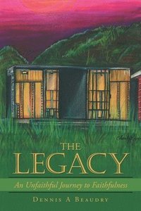 bokomslag The Legacy: An Unfaithful Journey to Faithfulness