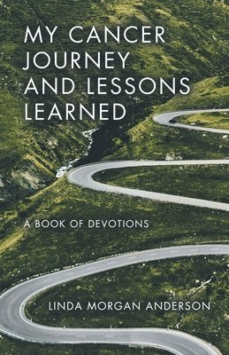 bokomslag My Cancer Journey and Lessons Learned: A Book of Devotions