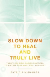 bokomslag Slow Down to Heal and Truly Live